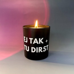 Sojas vaska svece "EJ TAK TU DIRST"